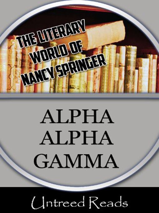 Title details for Alpha Alpha Gamma (The Literary World of Nancy Springer) by Nancy Springer - Available